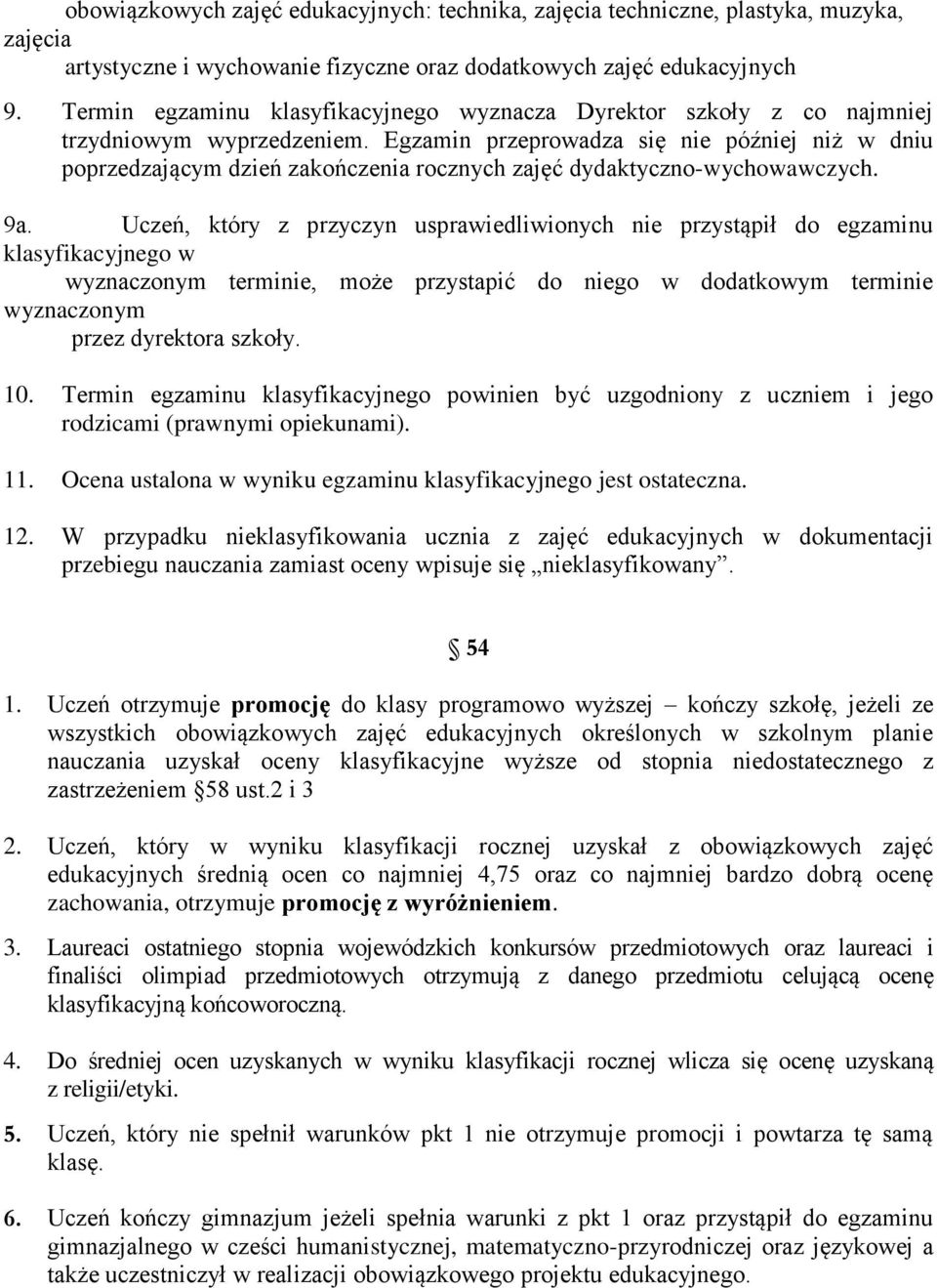 Egzamin przeprowadza się nie później niż w dniu poprzedzającym dzień zakończenia rocznych zajęć dydaktyczno-wychowawczych. 9a.