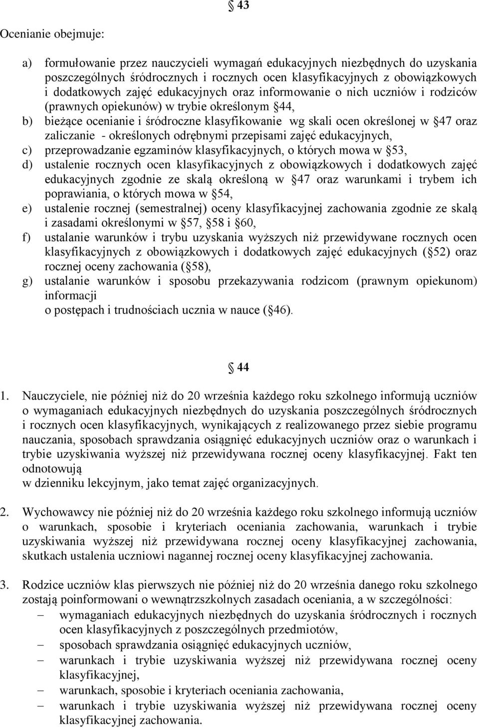 określonych odrębnymi przepisami zajęć edukacyjnych, c) przeprowadzanie egzaminów klasyfikacyjnych, o których mowa w 53, d) ustalenie rocznych ocen klasyfikacyjnych z obowiązkowych i dodatkowych