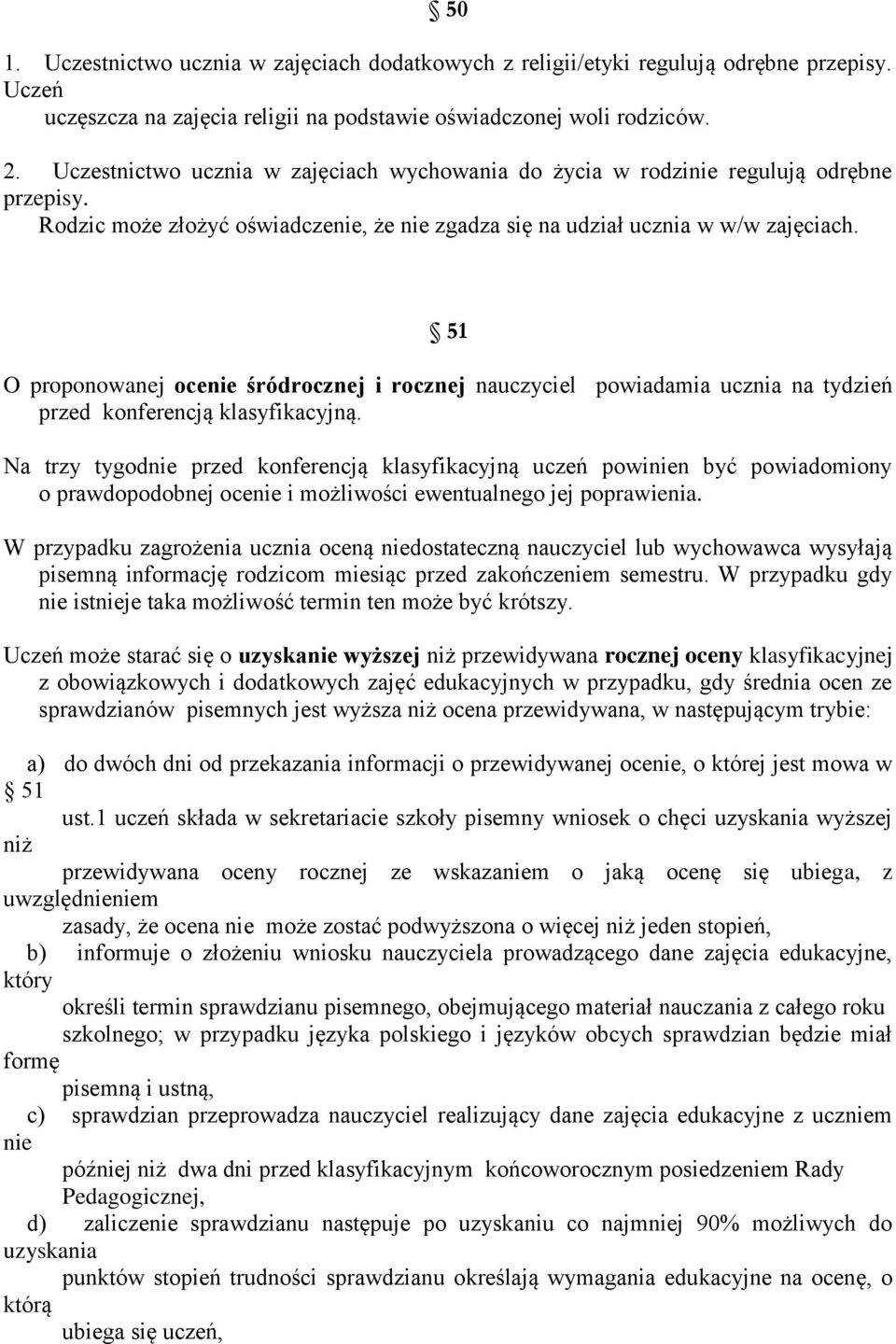 51 O proponowanej ocenie śródrocznej i rocznej nauczyciel powiadamia ucznia na tydzień przed konferencją klasyfikacyjną.