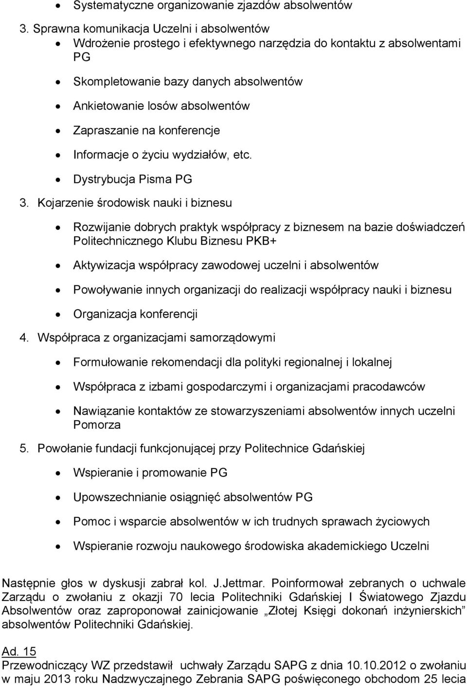 konferencje Informacje o życiu wydziałów, etc. Dystrybucja Pisma PG 3.