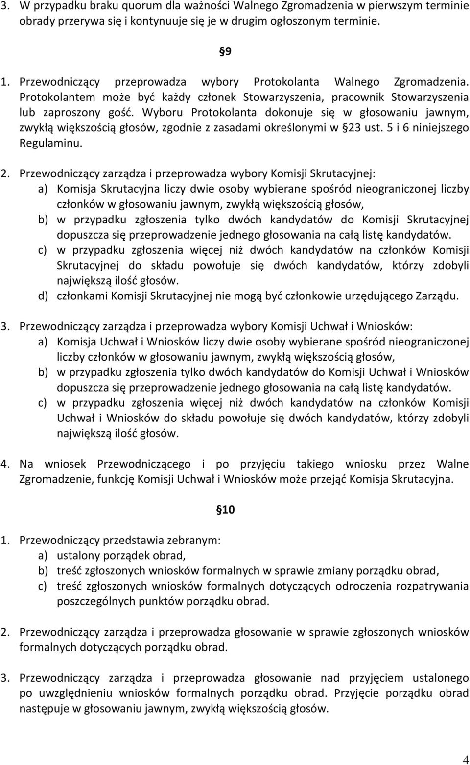 Wyboru Protokolanta dokonuje się w głosowaniu jawnym, zwykłą większością głosów, zgodnie z zasadami określonymi w 23