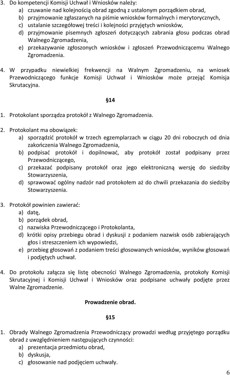 wniosków i zgłoszeń Przewodniczącemu Walnego Zgromadzenia. 4.