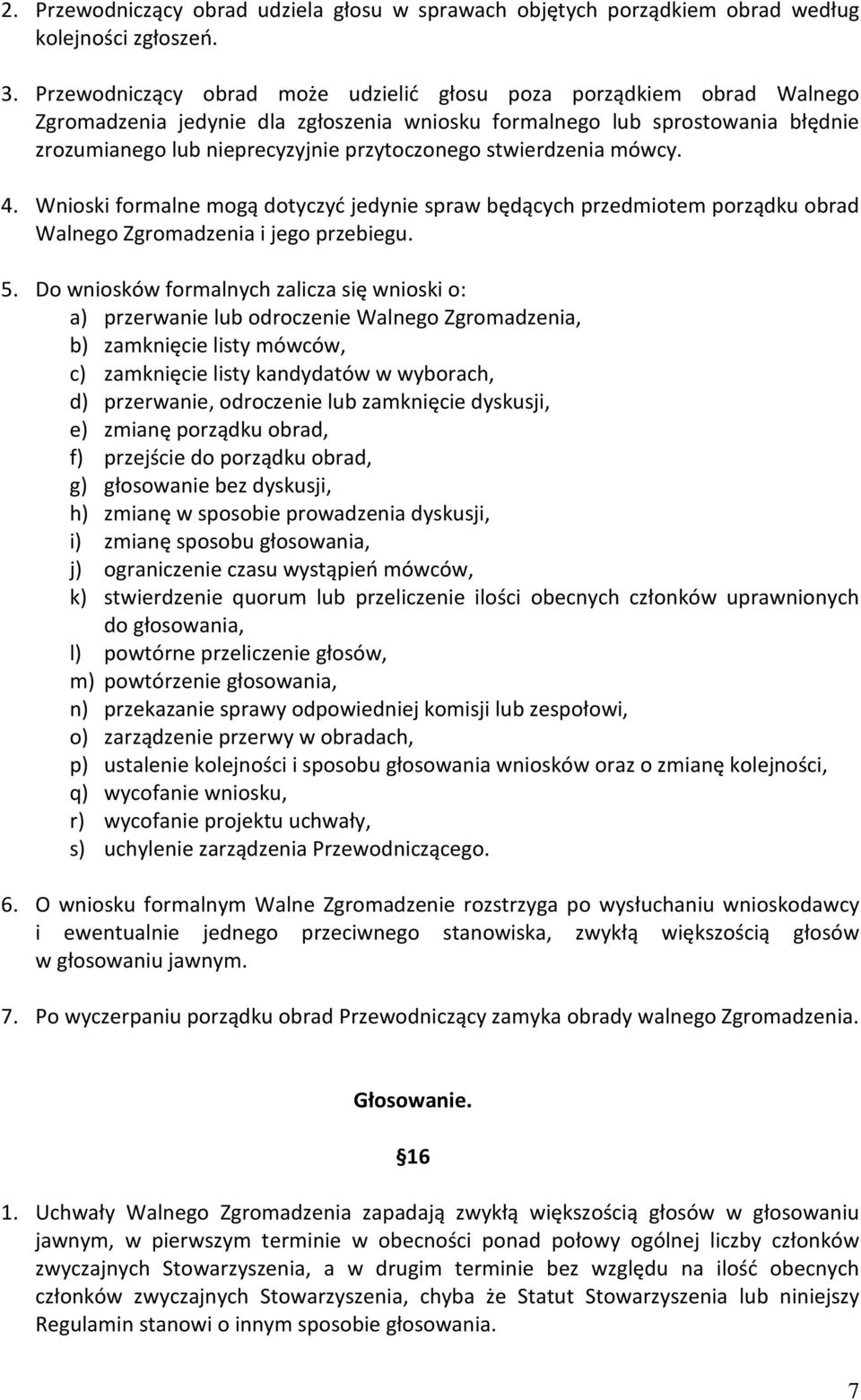 stwierdzenia mówcy. 4. Wnioski formalne mogą dotyczyć jedynie spraw będących przedmiotem porządku obrad Walnego Zgromadzenia i jego przebiegu. 5.