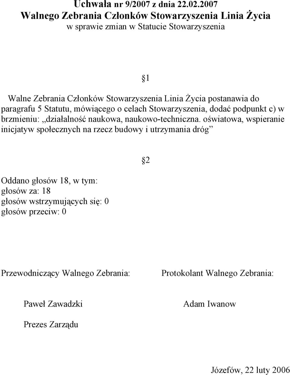 Życia postanawia do paragrafu 5 Statutu, mówiącego o celach Stowarzyszenia, dodać podpunkt c) w