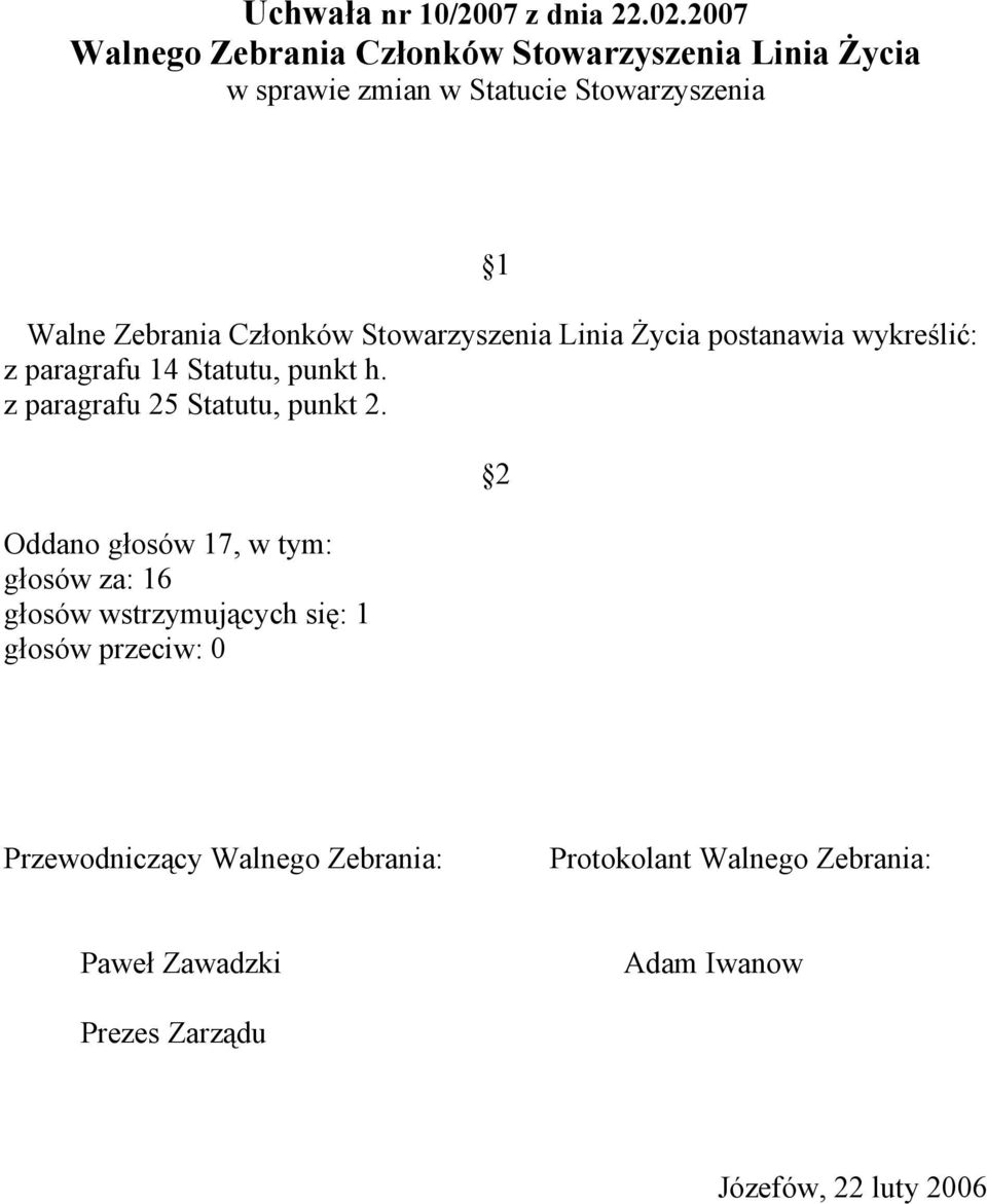 Stowarzyszenia Linia Życia postanawia wykreślić: z paragrafu 14