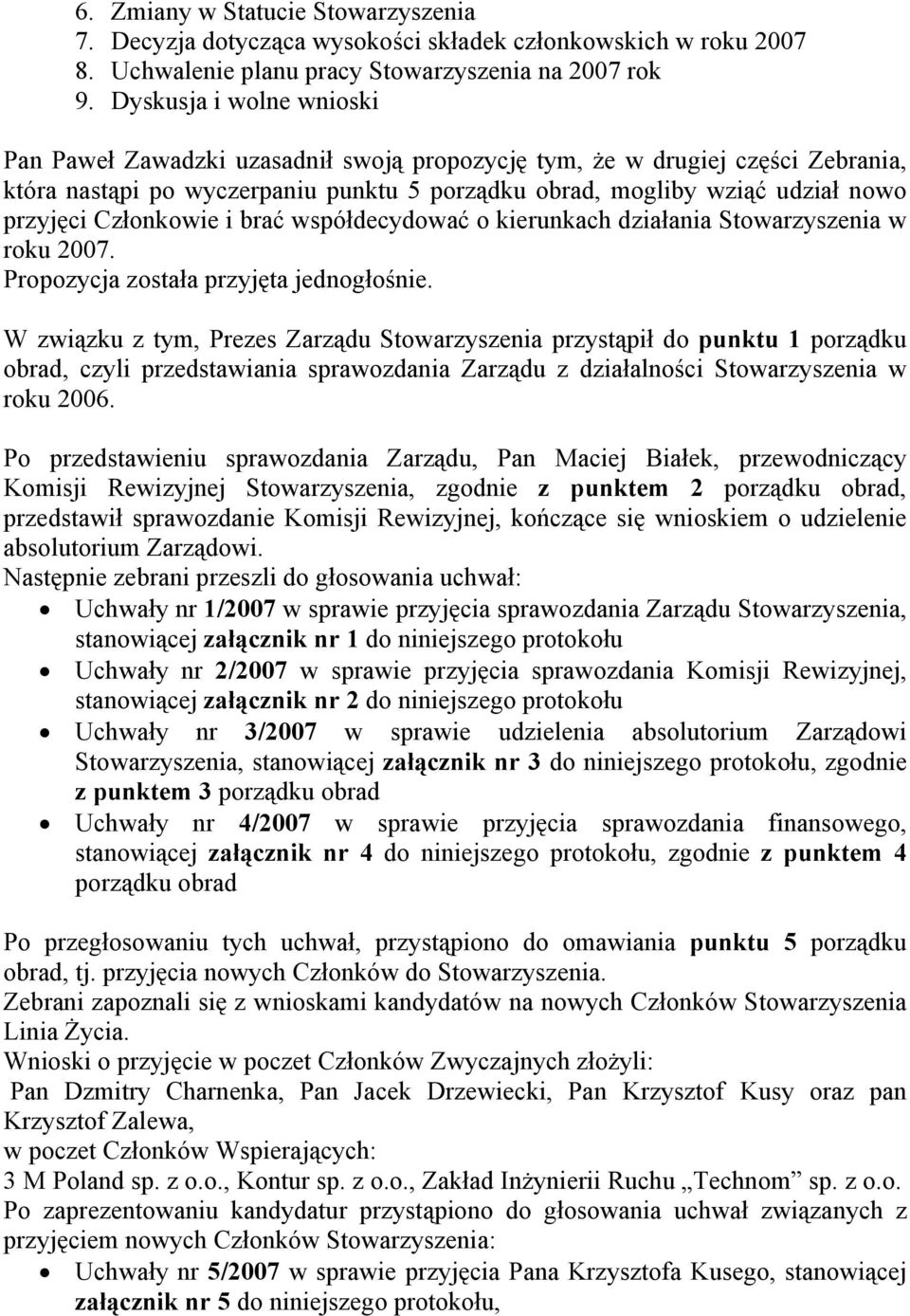 współdecydować o kierunkach działania Stowarzyszenia w roku 2007. Propozycja została przyjęta jednogłośnie.