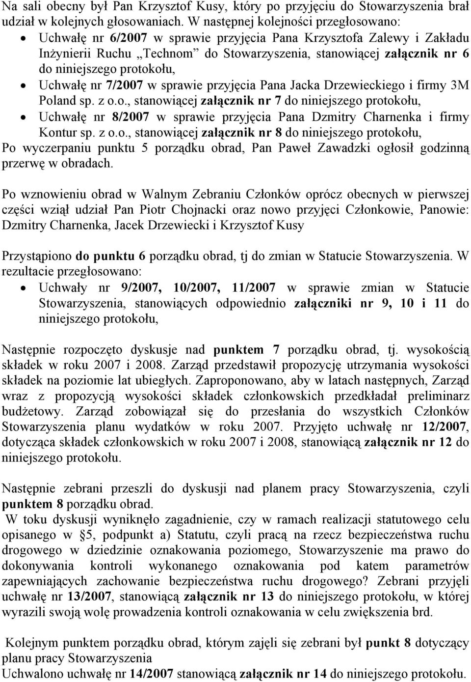 protokołu, Uchwałę nr 7/2007 w sprawie przyjęcia Pana Jacka Drzewieckiego i firmy 3M Poland sp. z o.o., stanowiącej załącznik nr 7 do niniejszego protokołu, Uchwałę nr 8/2007 w sprawie przyjęcia Pana Dzmitry Charnenka i firmy Kontur sp.
