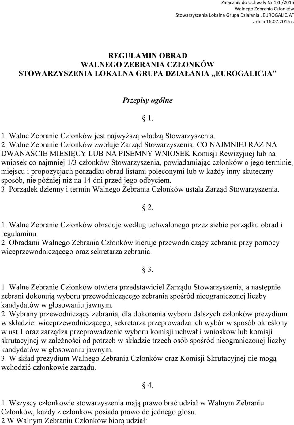 powiadamiając członków o jego terminie, miejscu i propozycjach porządku obrad listami poleconymi lub w każdy inny skuteczny sposób, nie później niż na 14 dni przed jego odbyciem. 3.