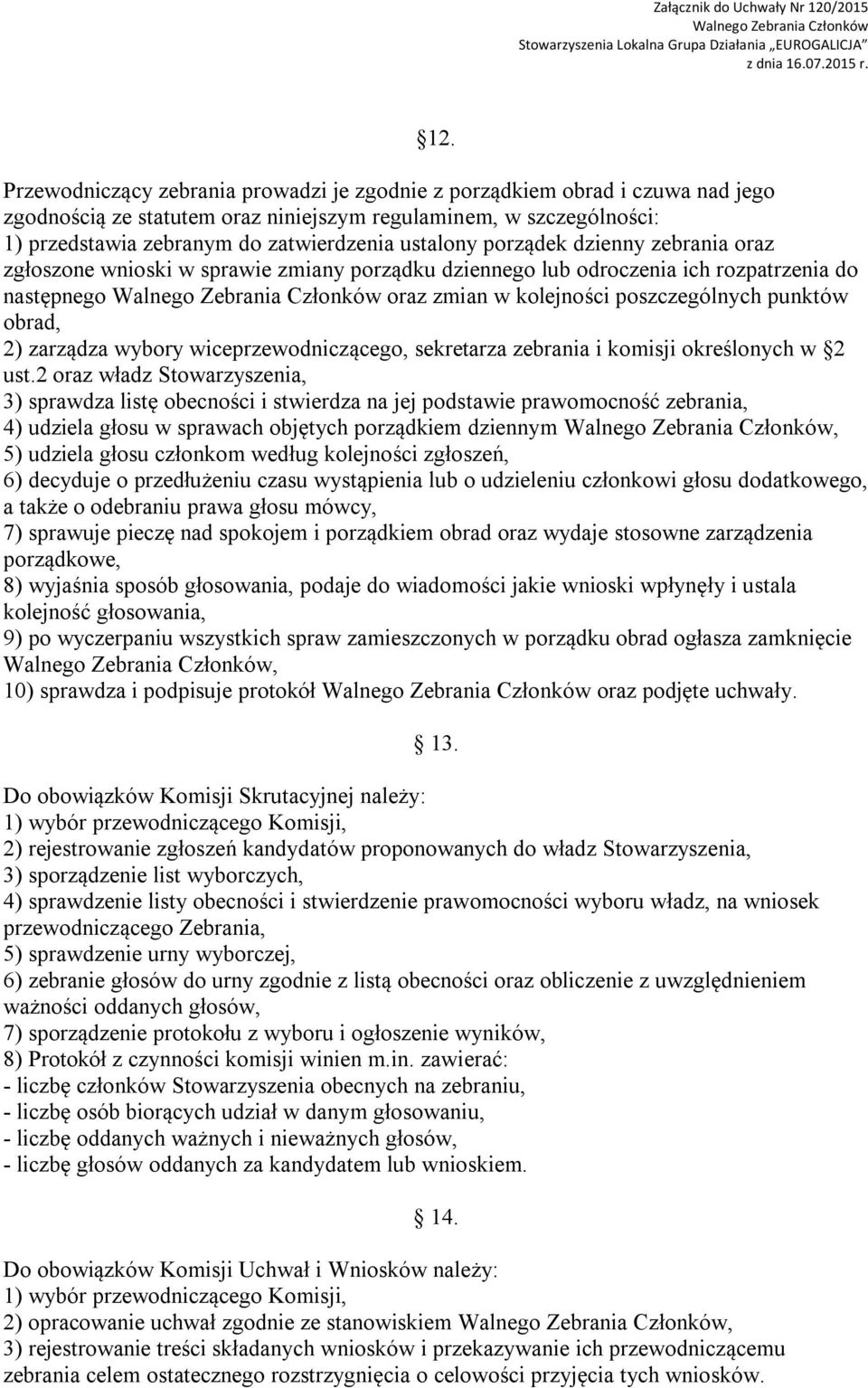 zarządza wybory wiceprzewodniczącego, sekretarza zebrania i komisji określonych w 2 ust.