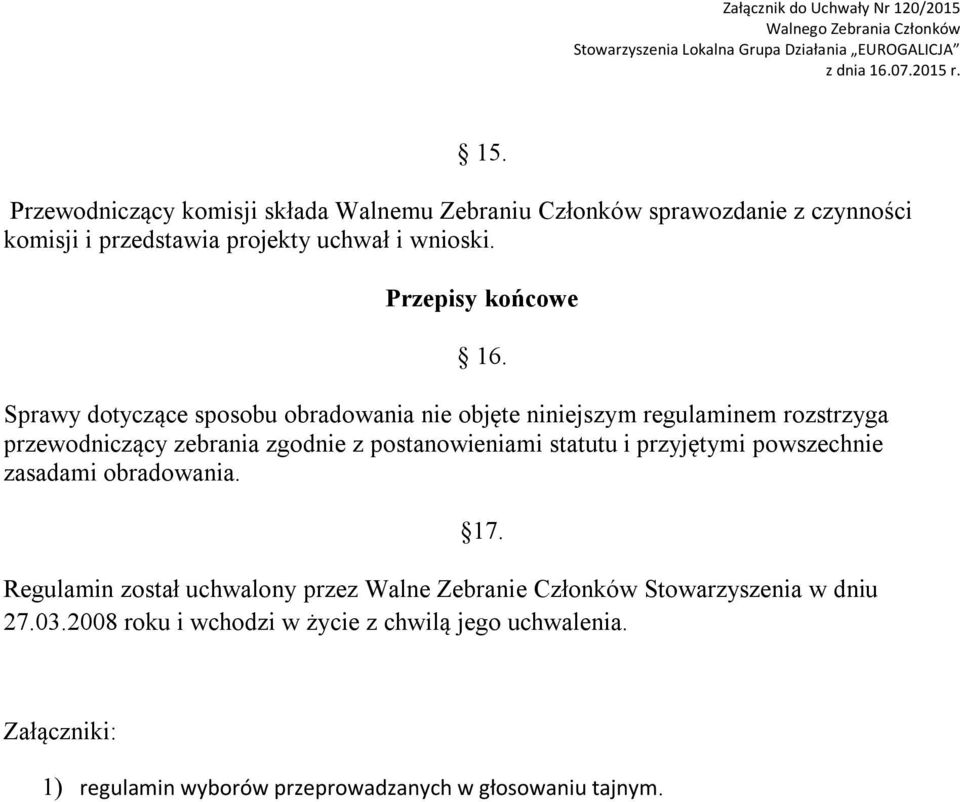 Sprawy dotyczące sposobu obradowania nie objęte niniejszym regulaminem rozstrzyga przewodniczący zebrania zgodnie z postanowieniami