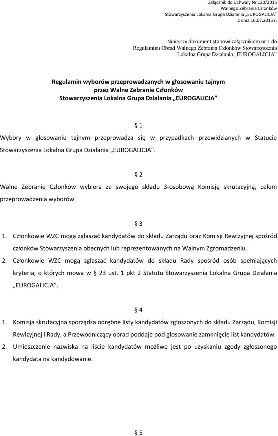 2 Walne Zebranie Członków wybiera ze swojego składu 3-osobową Komisję skrutacyjną, celem przeprowadzenia wyborów. 3 1.