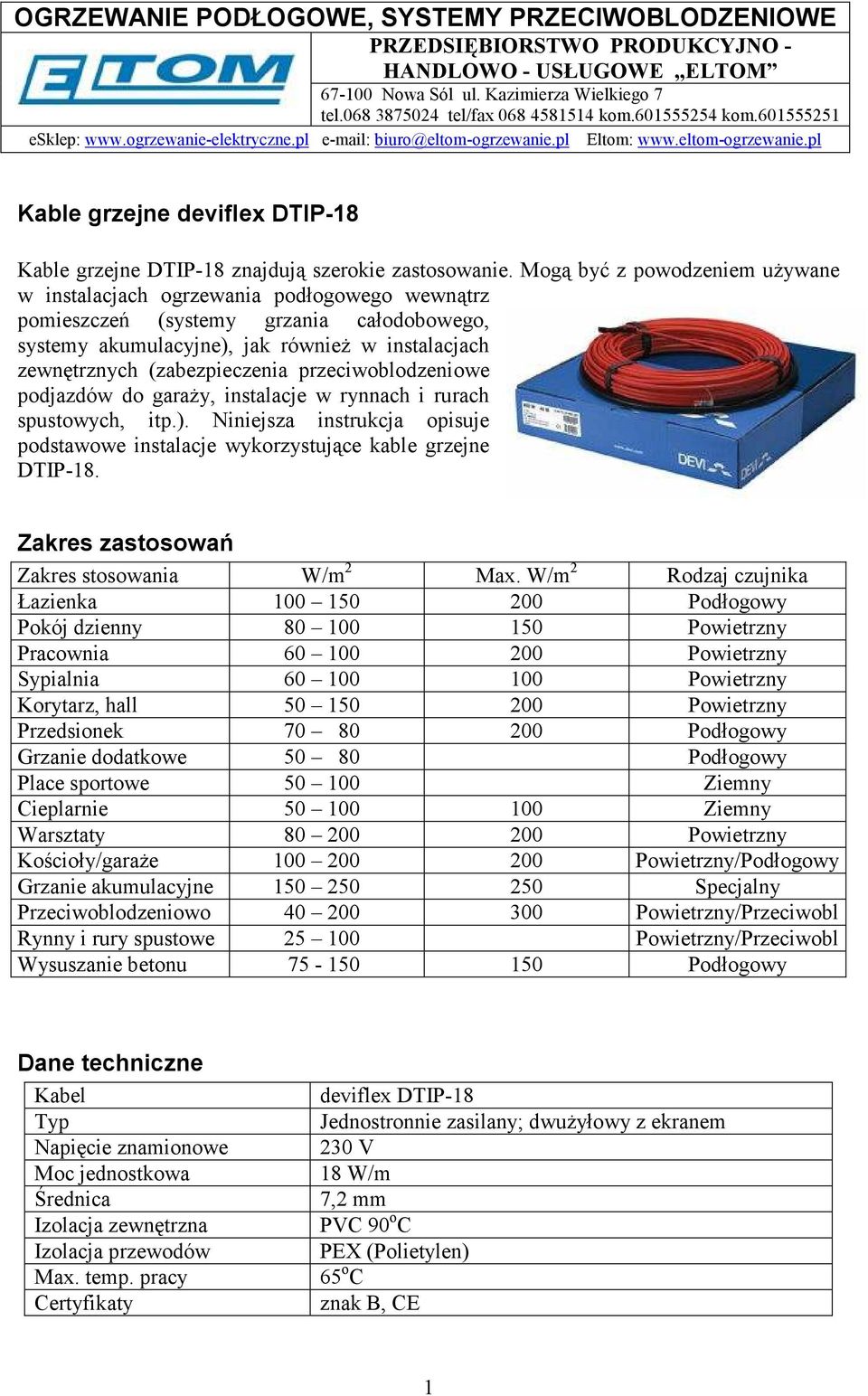 przeciwoblodzeniowe podjazdów do garaŝy, instalacje w rynnach i rurach spustowych, itp.). Niniejsza instrukcja opisuje podstawowe instalacje wykorzystujące kable grzejne DTIP-18.