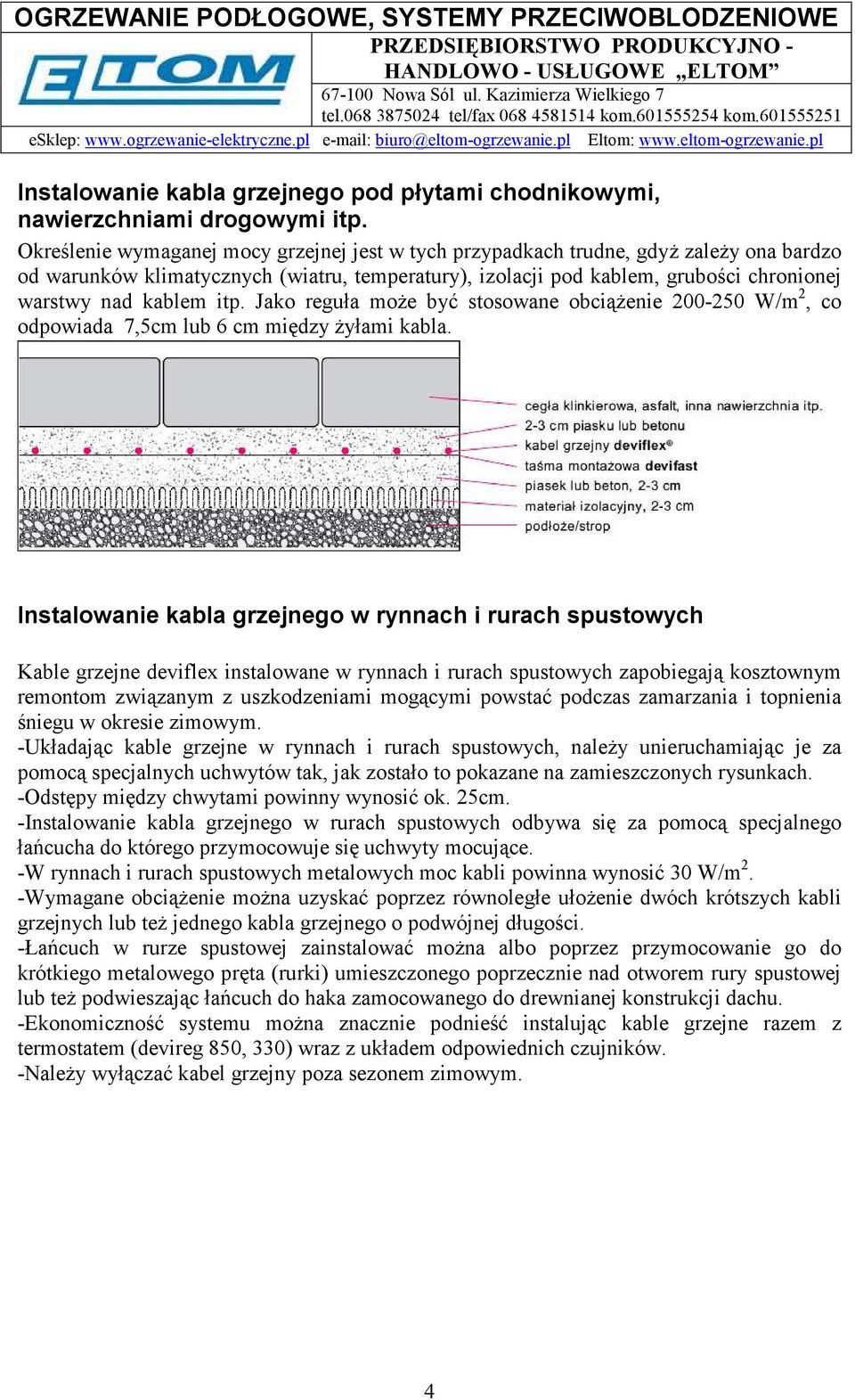 itp. Jako reguła moŝe być stosowane obciąŝenie 00-50 W/m, co odpowiada 7,5cm lub 6 cm między Ŝyłami kabla.