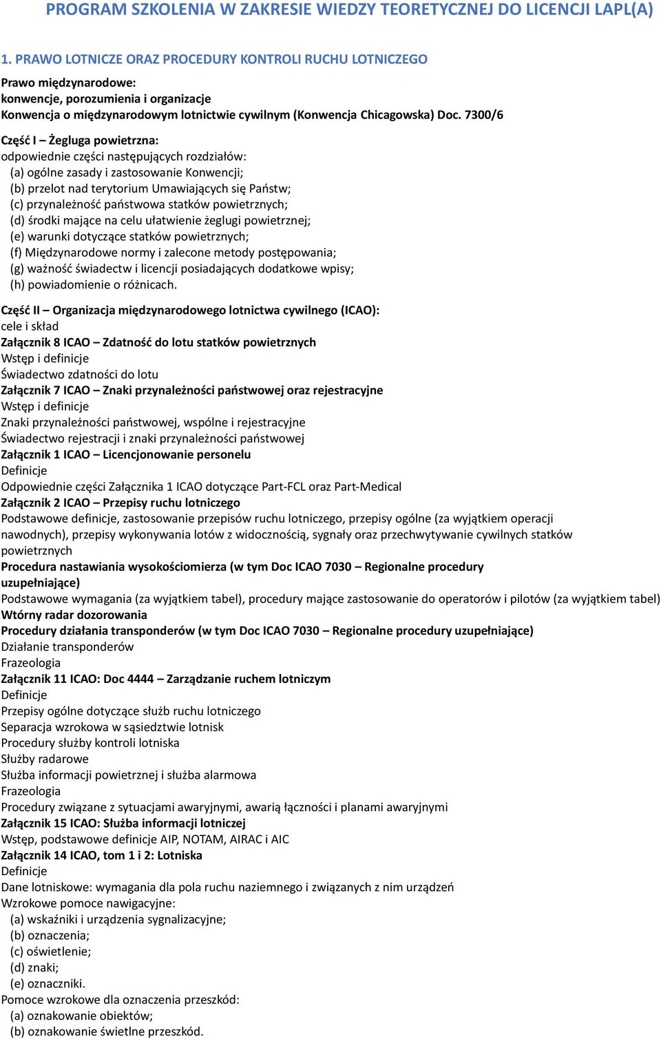 7300/6 Część I Żegluga powietrzna: odpowiednie części następujących rozdziałów: (a) ogólne zasady i zastosowanie Konwencji; (b) przelot nad terytorium Umawiających się Państw; (c) przynależność