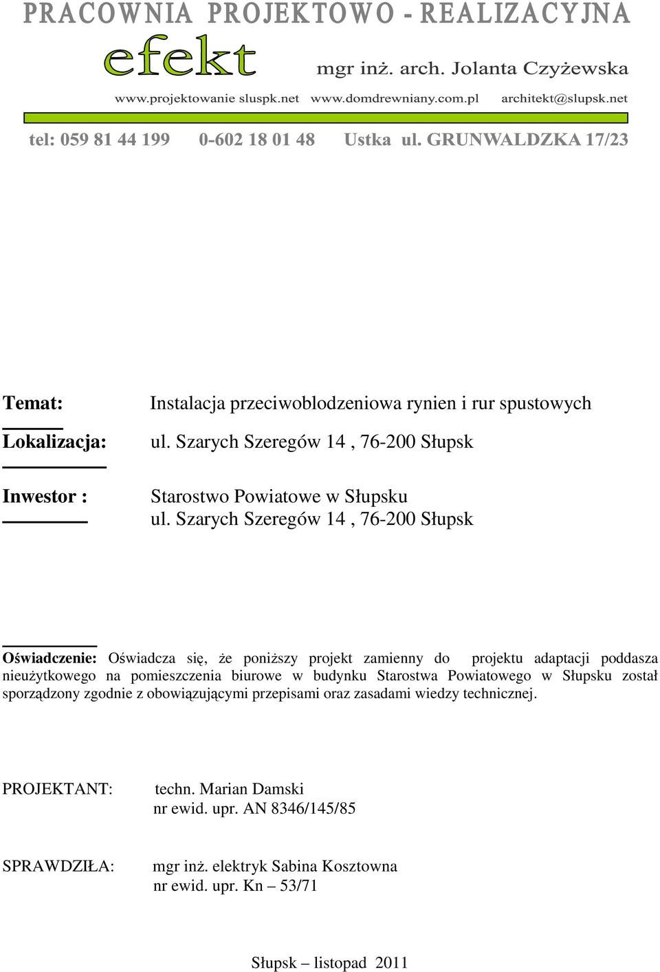 Szarych Szeregów 14, 76-200 Słupsk Oświadczenie: Oświadcza się, Ŝe poniŝszy projekt zamienny do projektu adaptacji poddasza nieuŝytkowego na