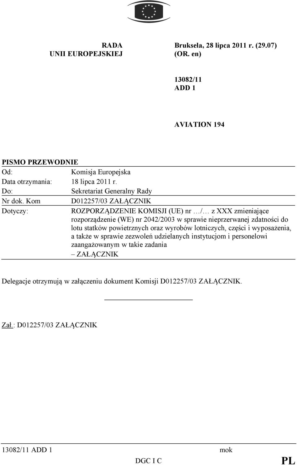 Kom D02257/0 ZAŁĄCZNIK Dotyczy: ROZPORZĄDZENIE KOMISJI (UE) nr / z zmenające rozporządzene (WE) nr 2042/200 w sprawe neprzerwanej zdatnośc do lotu