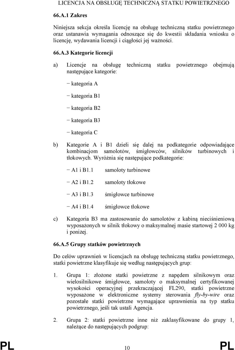 Kategore lcencj a) Lcencje na obsługę technczną statku powetrznego obejmują następujące kategore: kategora A kategora B kategora B2 kategora B kategora C b) Kategore A B dzel sę dalej na podkategore