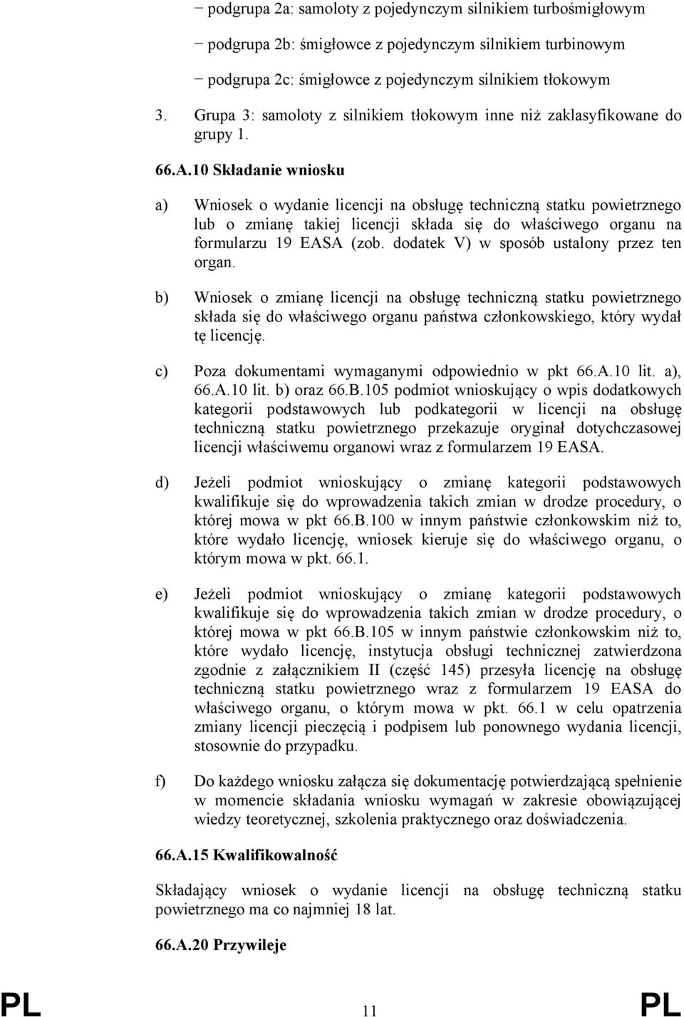 0 Składane wnosku a) Wnosek o wydane lcencj na obsługę technczną statku powetrznego lub o zmanę takej lcencj składa sę do właścwego organu na formularzu 9 EASA (zob.