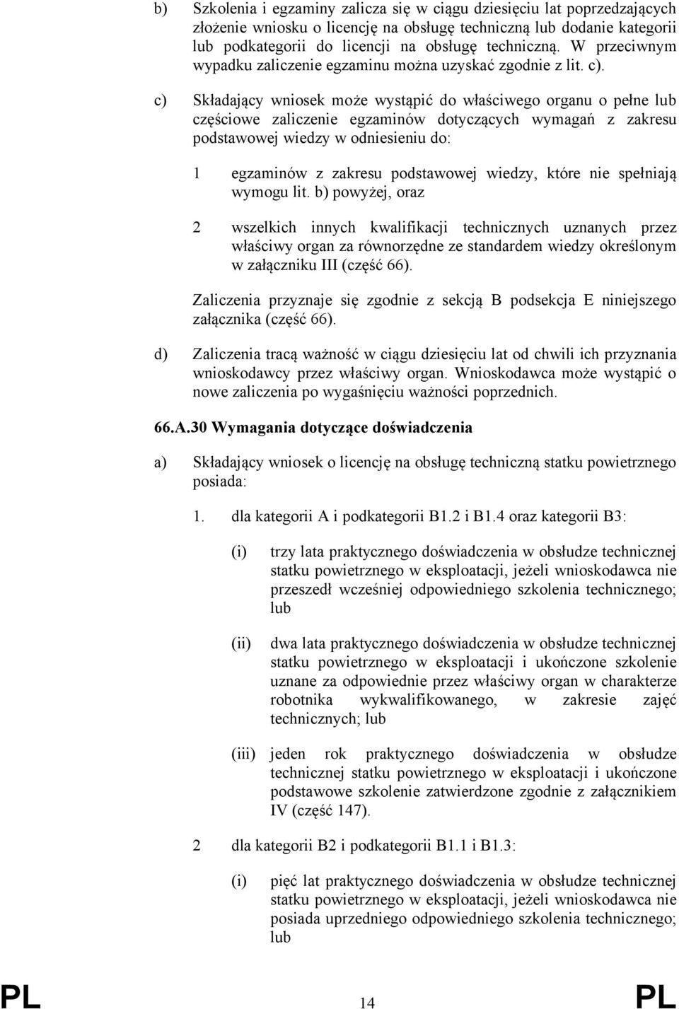 c) Składający wnosek może wystąpć do właścwego organu o pełne lub częścowe zalczene egzamnów dotyczących wymagań z zakresu podstawowej wedzy w odnesenu do:.