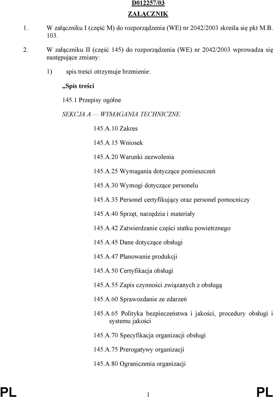 Przepsy ogólne SEKCJA A WYMAGANIA TECHNICZNE 45.A.0 Zakres 45.A.5 Wnosek 45.A.20 Warunk zezwolena 45.A.25 Wymagana dotyczące pomeszczeń 45.A.0 Wymog dotyczące personelu 45.A.5 Personel certyfkujący oraz personel pomocnczy 45.