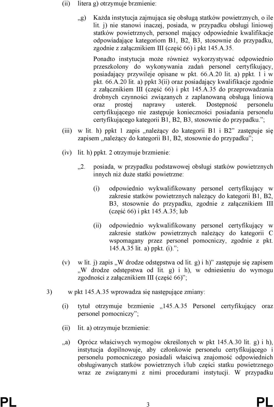 66) pkt 45.A.5. Ponadto nstytucja może równeż wykorzystywać odpowedno przeszkolony do wykonywana zadań personel certyfkujący, posadający przywleje opsane w pkt. 66.A.20 lt.