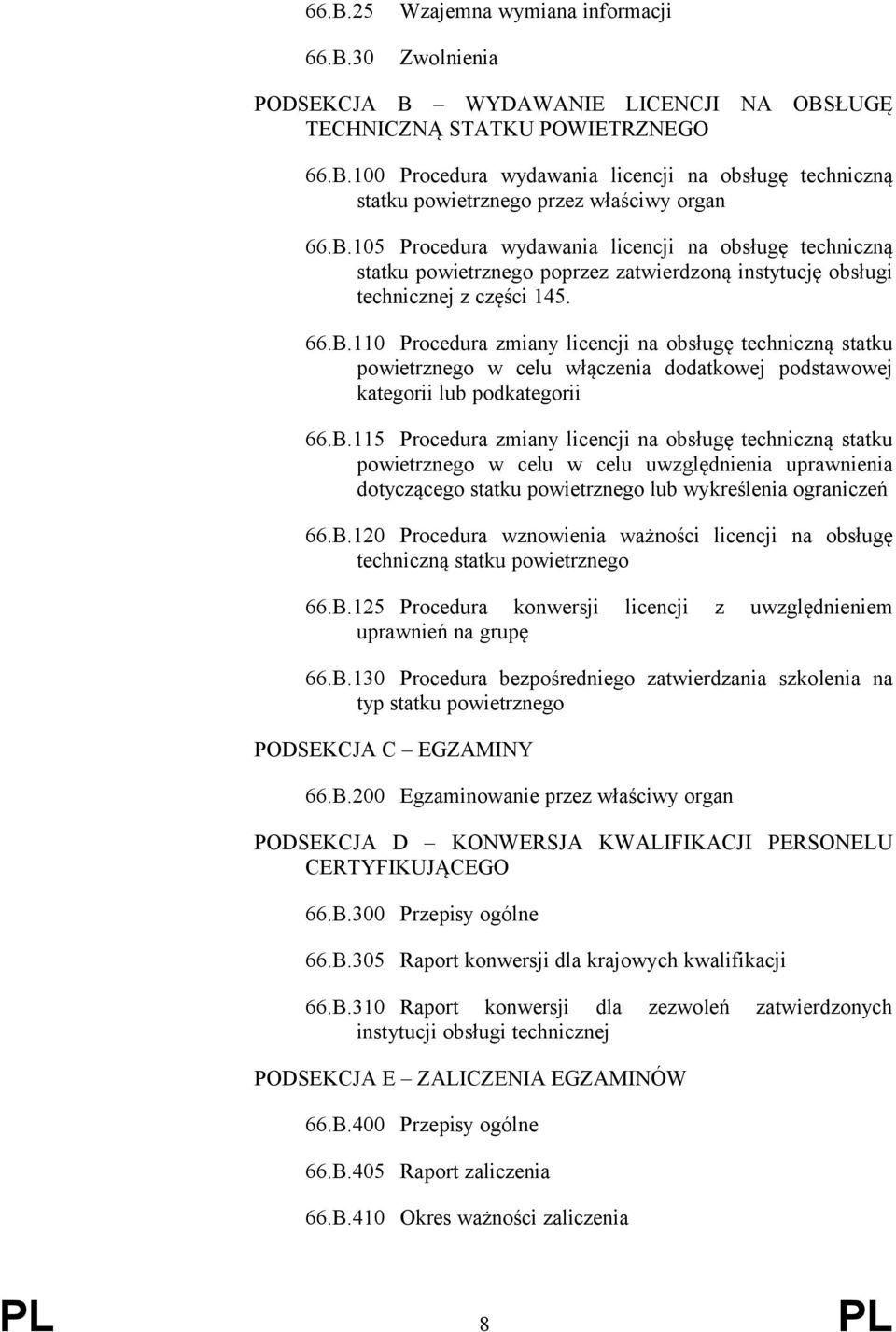 B.5 Procedura zmany lcencj na obsługę technczną statku powetrznego w celu w celu uwzględnena uprawnena dotyczącego statku powetrznego lub wykreślena ogranczeń 66.B.20 Procedura wznowena ważnośc lcencj na obsługę technczną statku powetrznego 66.