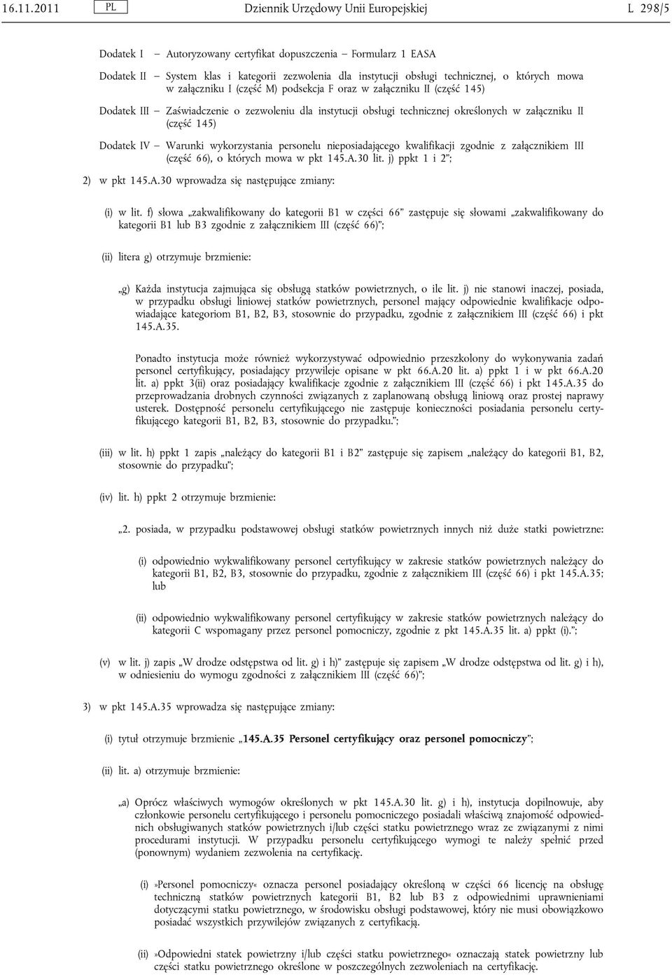 których mowa w załączniku I (część M) podsekcja F oraz w załączniku II (część 145) Dodatek III Zaświadczenie o zezwoleniu dla instytucji obsługi technicznej określonych w załączniku II (część 145)