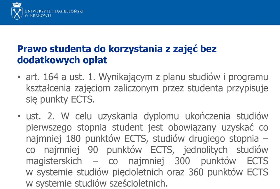 W celu uzyskania dyplomu ukończenia studiów pierwszego stopnia student jest obowiązany uzyskać co najmniej 180 punktów ECTS, studiów