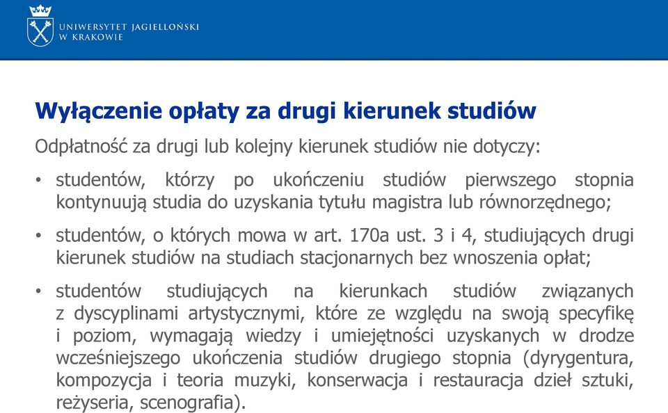 3 i 4, studiujących drugi kierunek studiów na studiach stacjonarnych bez wnoszenia opłat; studentów studiujących na kierunkach studiów związanych z dyscyplinami artystycznymi,