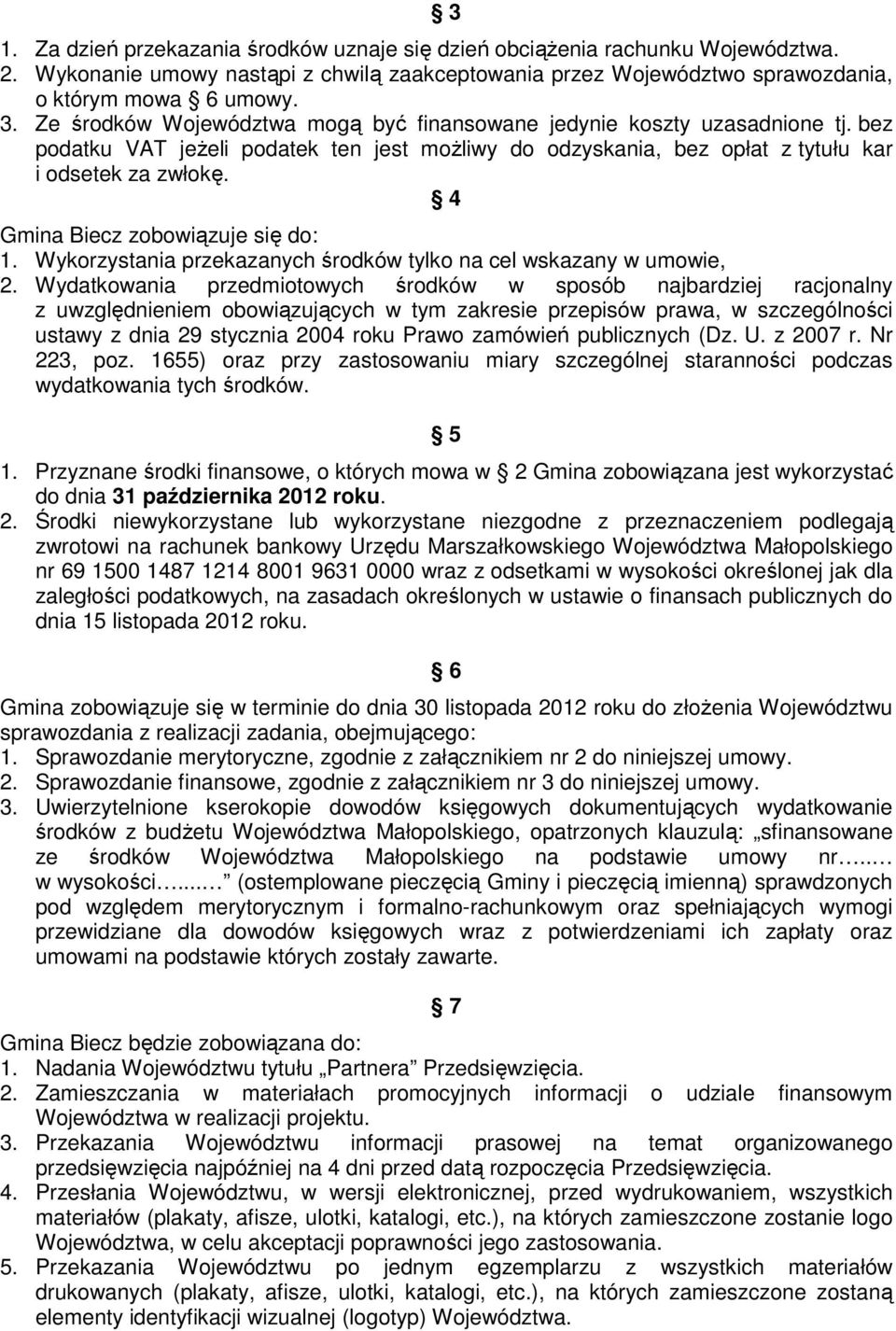 4 Gmina Biecz zobowiązuje się do: 1. Wykorzystania przekazanych środków tylko na cel wskazany w umowie, 2.