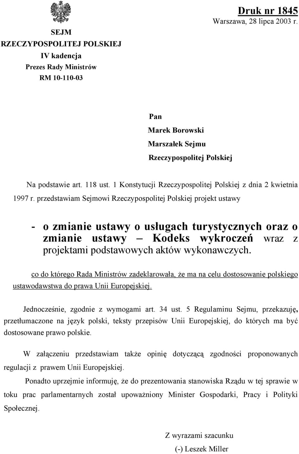 przedstawiam Sejmwi Rzeczypsplitej Plskiej prjekt ustawy - zmianie ustawy usługach turystycznych raz zmianie ustawy Kdeks wykrczeń wraz z prjektami pdstawwych aktów wyknawczych.