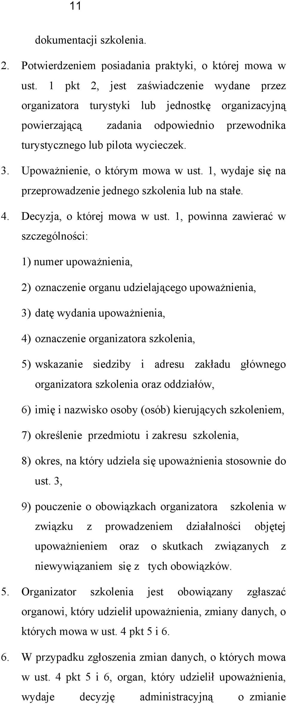 1, wydaje się na przeprwadzenie jedneg szklenia lub na stałe. 4. Decyzja, której mwa w ust.