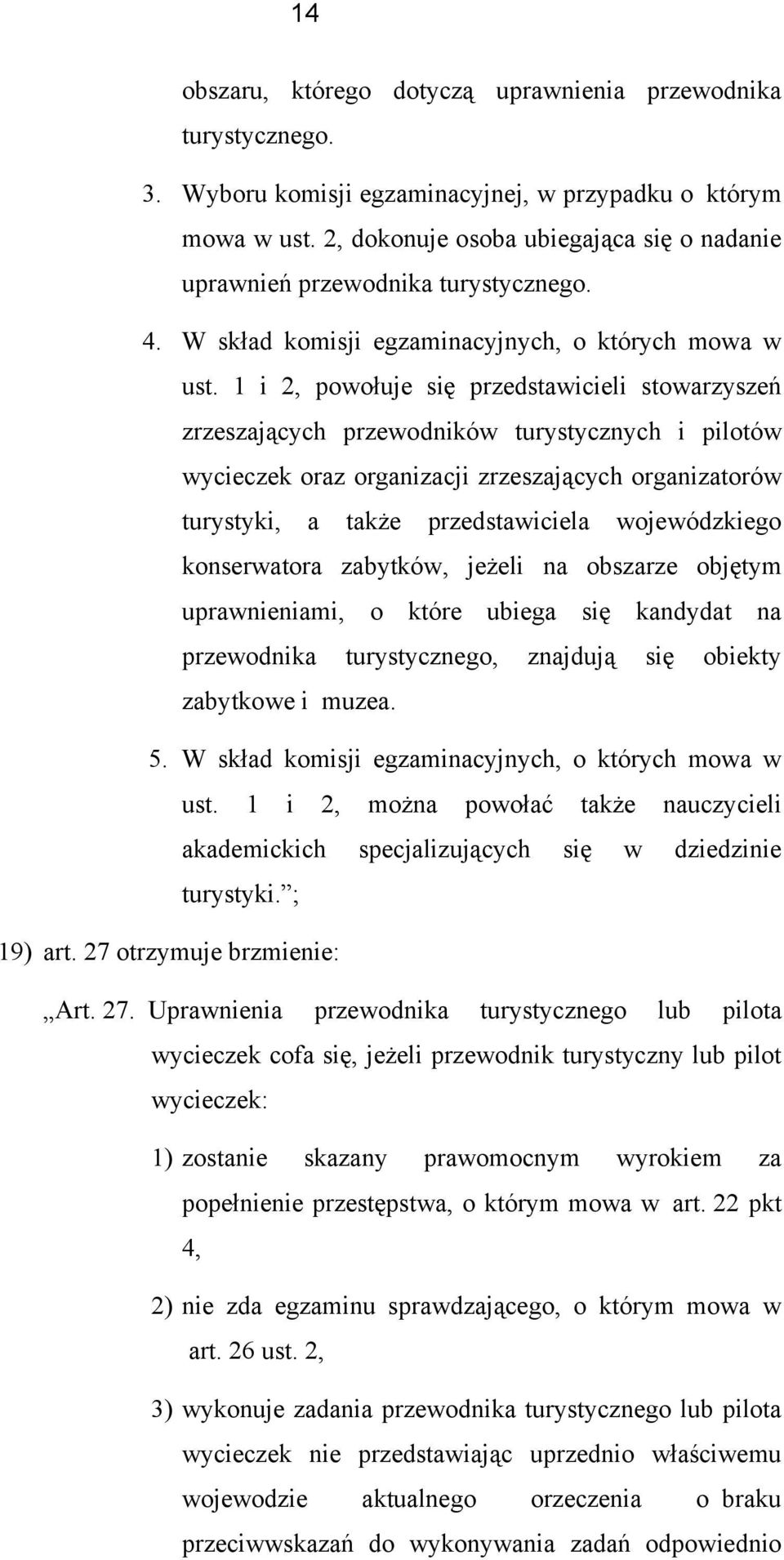 1 i 2, pwłuje się przedstawicieli stwarzyszeń zrzeszających przewdników turystycznych i piltów wycieczek raz rganizacji zrzeszających rganizatrów turystyki, a także przedstawiciela wjewódzkieg