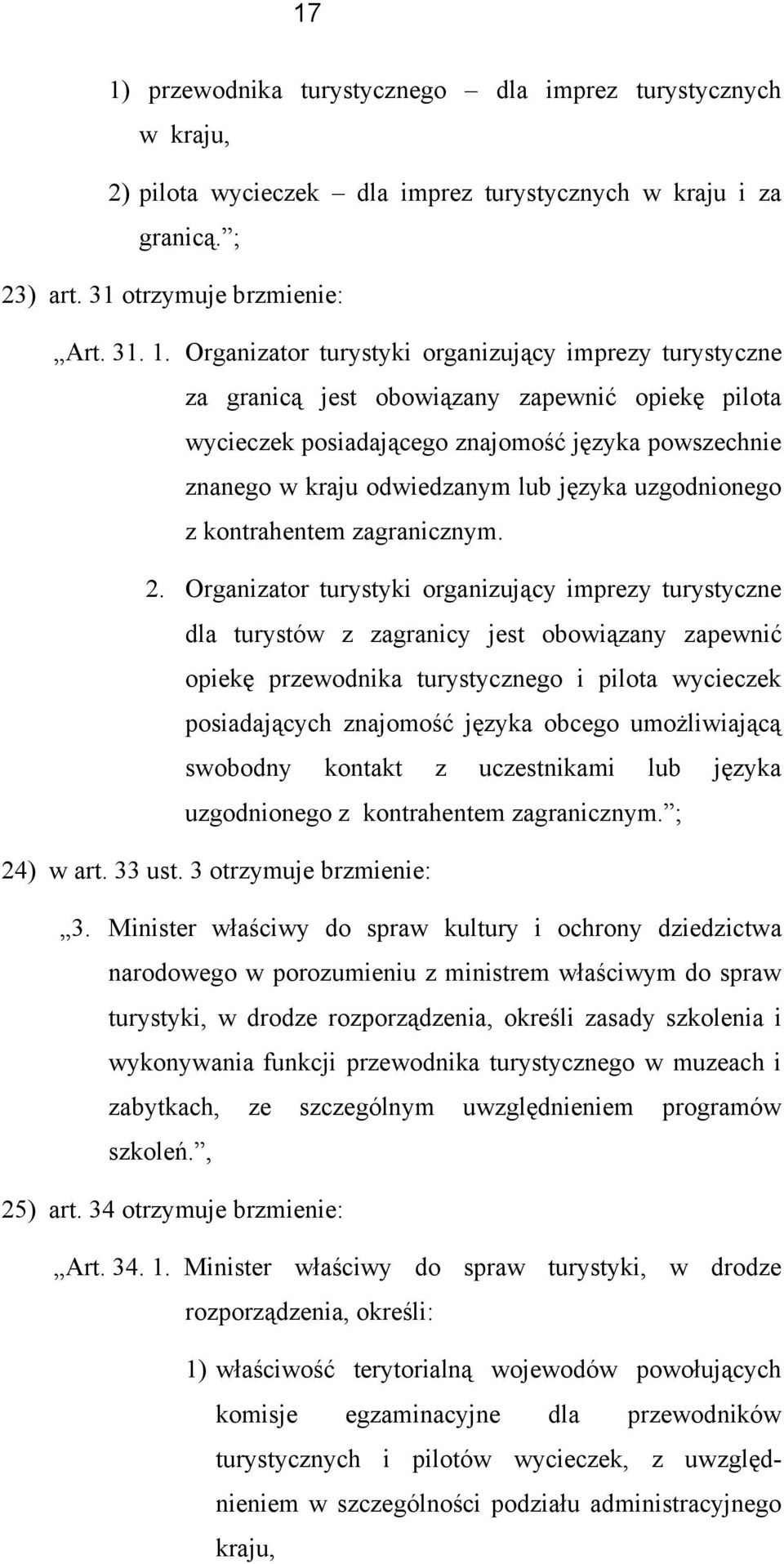 2. Organizatr turystyki rganizujący imprezy turystyczne dla turystów z zagranicy jest bwiązany zapewnić piekę przewdnika turystyczneg i pilta wycieczek psiadających znajmść języka bceg umżliwiającą