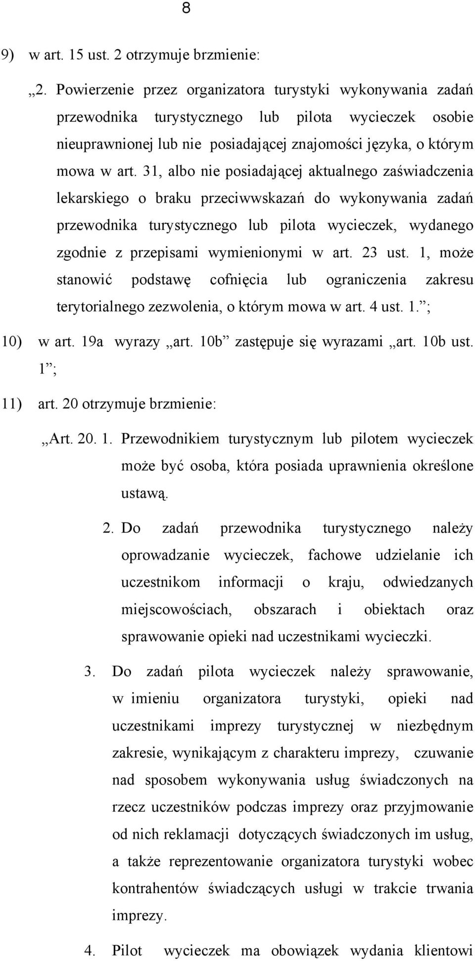 31, alb nie psiadającej aktualneg zaświadczenia lekarskieg braku przeciwwskazań d wyknywania zadań przewdnika turystyczneg lub pilta wycieczek, wydaneg zgdnie z przepisami wymieninymi w art. 23 ust.