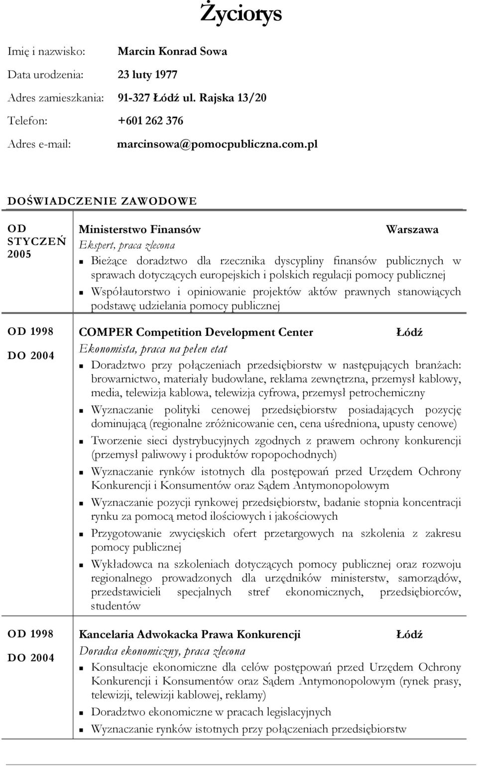 sprawach dotyczących europejskich i polskich regulacji pomocy publicznej Współautorstwo i opiniowanie projektów aktów prawnych stanowiących podstawę udzielania pomocy publicznej COMPER Competition