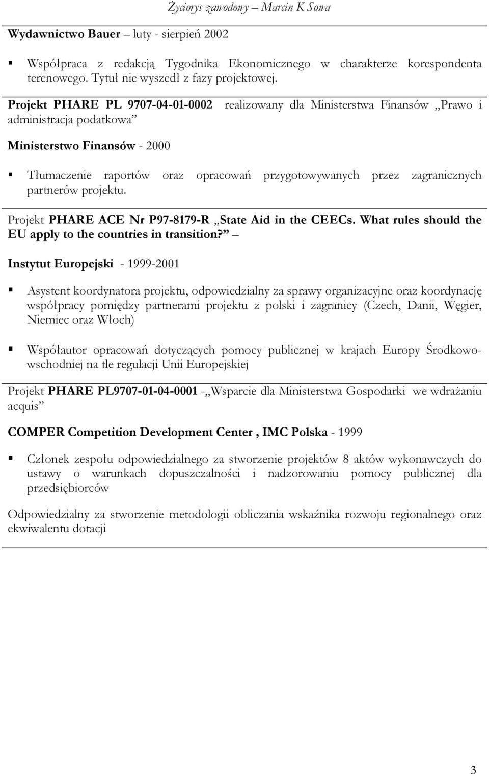 zagranicznych partnerów projektu. Projekt PHARE ACE Nr P97-8179-R State Aid in the CEECs. What rules should the EU apply to the countries in transition?