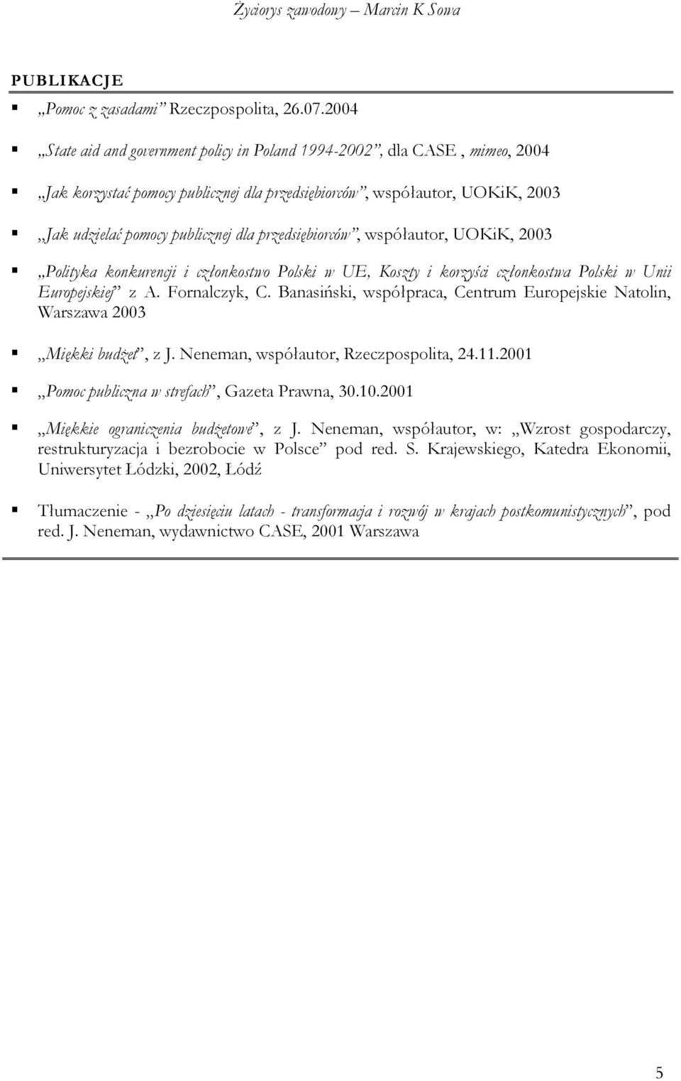 przedsiębiorców, współautor, UOKiK, 2003 Polityka konkurencji i członkostwo Polski w UE, Koszty i korzyści członkostwa Polski w Unii Europejskiej z A. Fornalczyk, C.