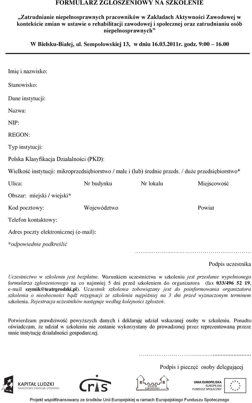 00 Imię i nazwisko: Stanowisko: Dane instytucji: Nazwa: NIP: REGON: Typ instytucji: Polska Klasyfikacja Działalności (PKD): Wielkość instytucji: mikroprzedsiębiorstwo / małe i (lub) średnie przeds.