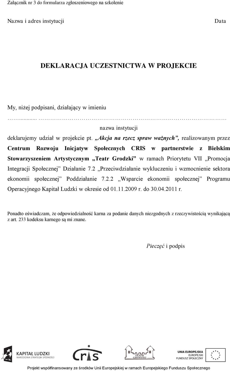 Akcja na rzecz spraw ważnych, realizowanym przez Centrum Rozwoju Inicjatyw Społecznych CRIS w partnerstwie z Bielskim Stowarzyszeniem Artystycznym Teatr Grodzki w ramach Priorytetu VII Promocja