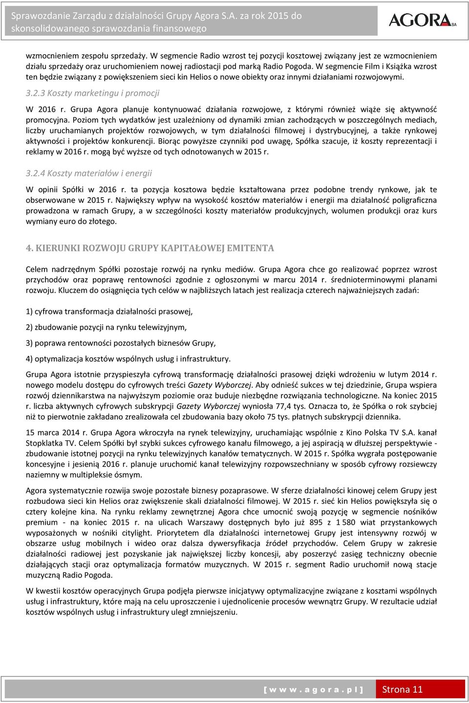 Grupa Agora planuje kontynuować działania rozwojowe, z którymi również wiąże się aktywność promocyjna.