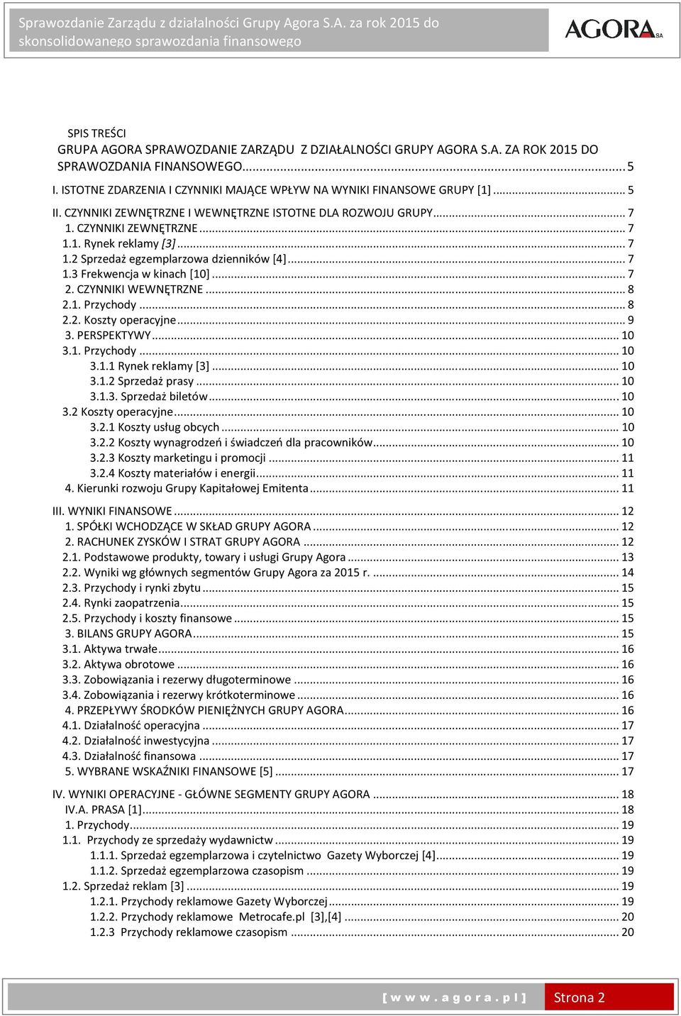 .. 7 2. CZYNNIKI WEWNĘTRZNE... 8 2.1. Przychody... 8 2.2. Koszty operacyjne... 9 3. PERSPEKTYWY... 10 3.1. Przychody... 10 3.1.1 Rynek reklamy [3]... 10 3.1.2 Sprzedaż prasy... 10 3.1.3. Sprzedaż biletów.