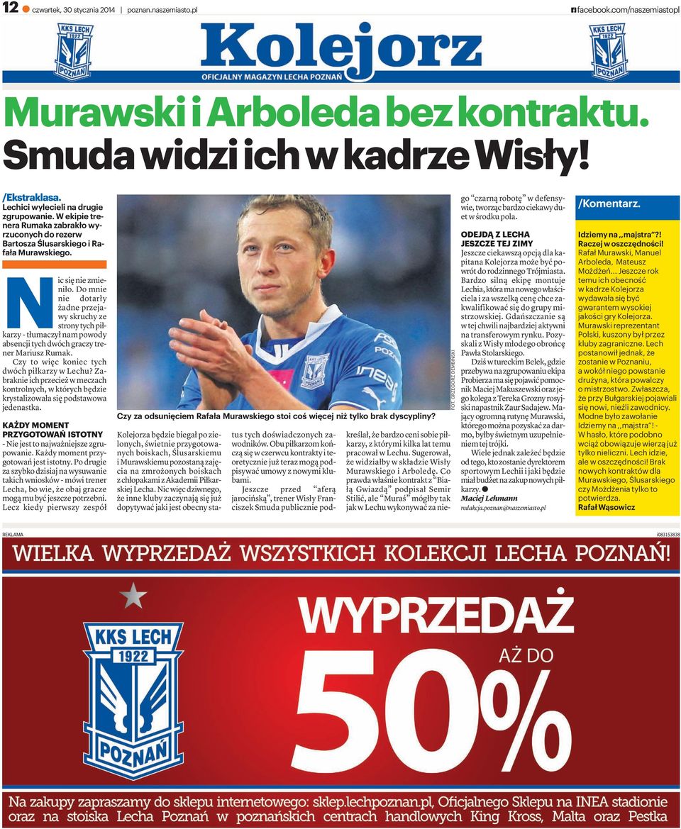 Domnie nie dotarły żadneprzejawy skruchy ze strony tych piłkarzy-tłumaczyłnampowody absencji tych dwóch graczy trenermariuszrumak. Czy to więc koniec tych dwóchpiłkarzywlechu?