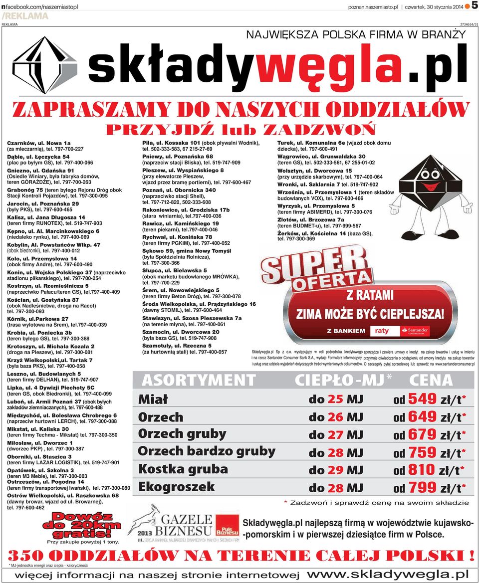 797-700-263 Grabonóg 75 (teren byłego Rejonu Dróg obok Stacji Kontroli Pojazdów), tel. 797-300-095 Jarocin, ul. Poznańska 29 (były PKS), tel. 797-600-465 Kalisz, ul.