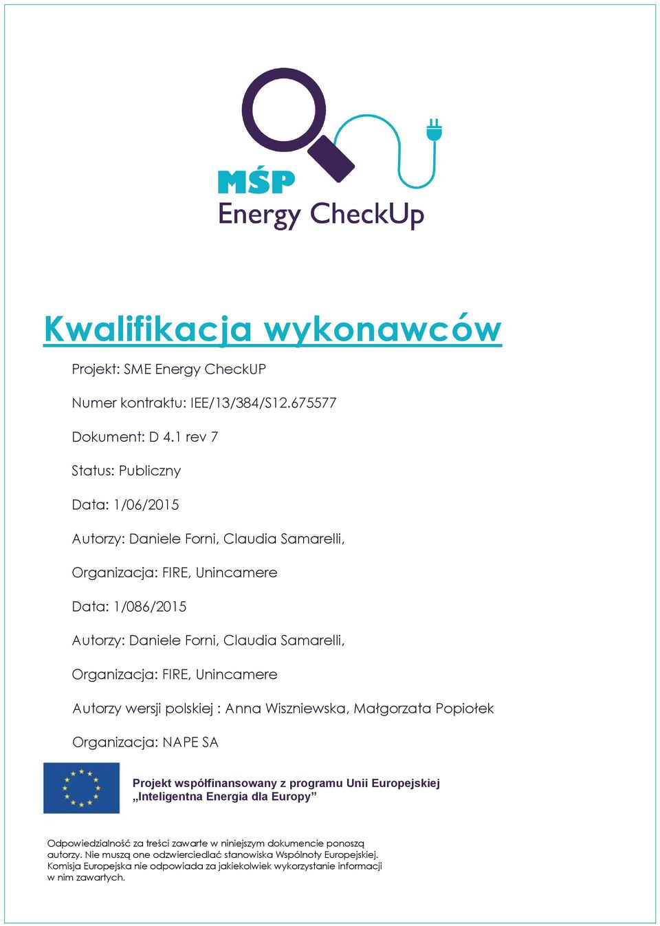 Organizacja: FIRE, Unincamere Autorzy wersji polskiej : Anna Wiszniewska, Małgorzata Popiołek Organizacja: NAPE SA Projekt współfinansowany z programu Unii Europejskiej