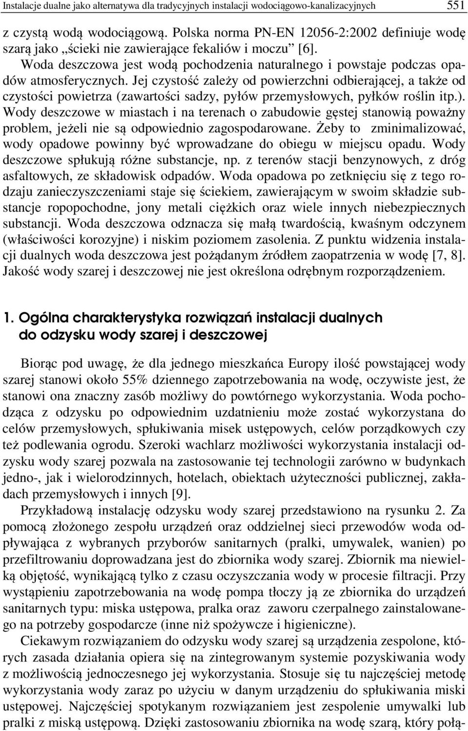Jej czystość zależy od powierzchni odbierającej, a także od czystości powietrza (zawartości sadzy, pyłów przemysłowych, pyłków roślin itp.).