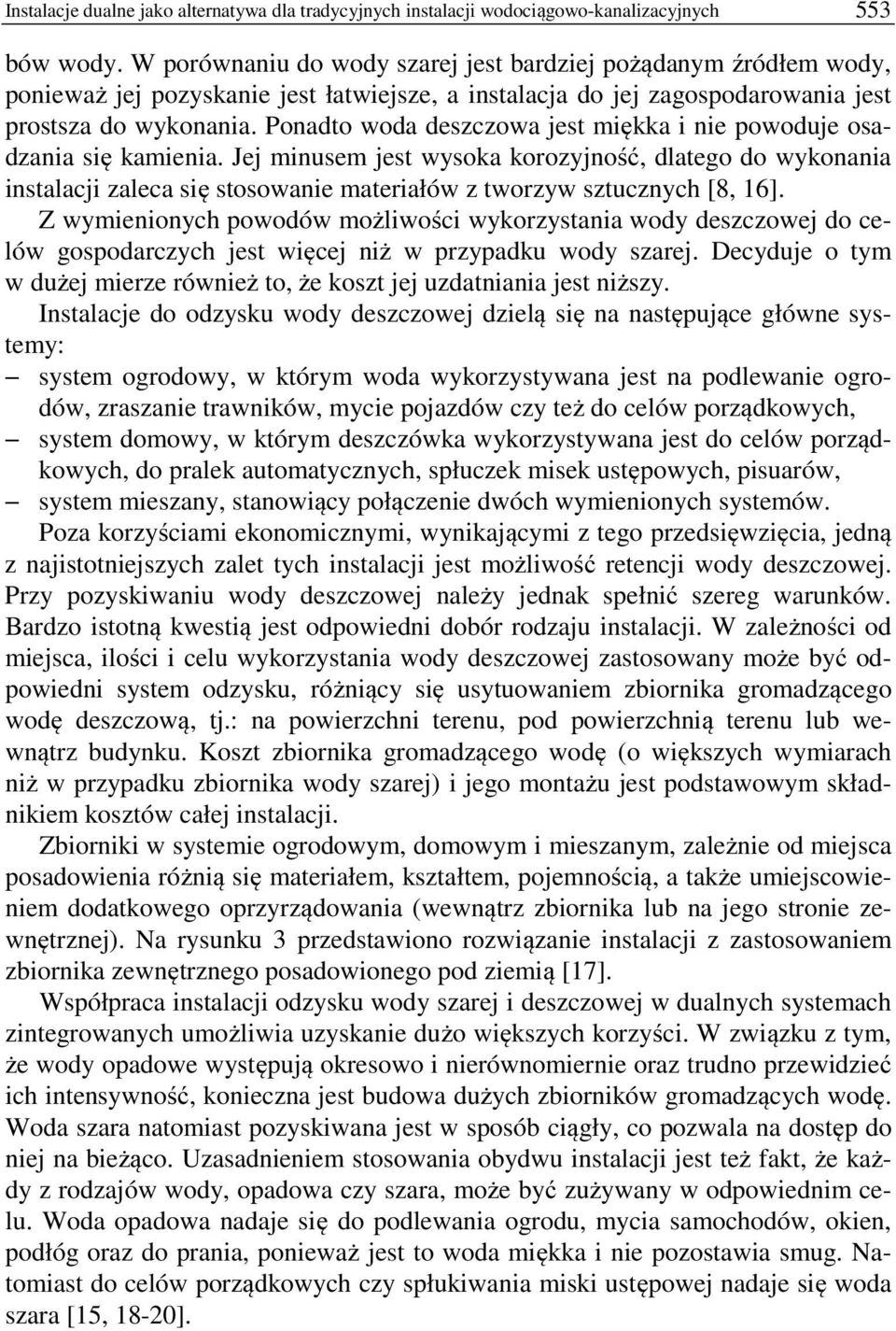 Ponadto woda deszczowa jest miękka i nie powoduje osadzania się kamienia.