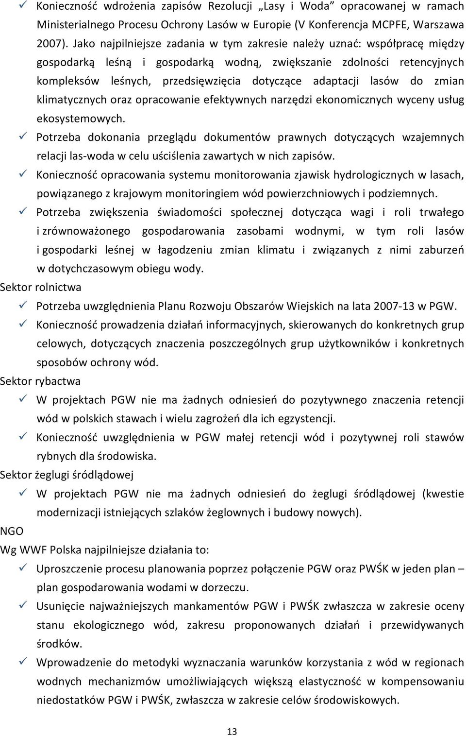 adaptacji lasów do zmian klimatycznych oraz opracowanie efektywnych narzędzi ekonomicznych wyceny usług ekosystemowych.