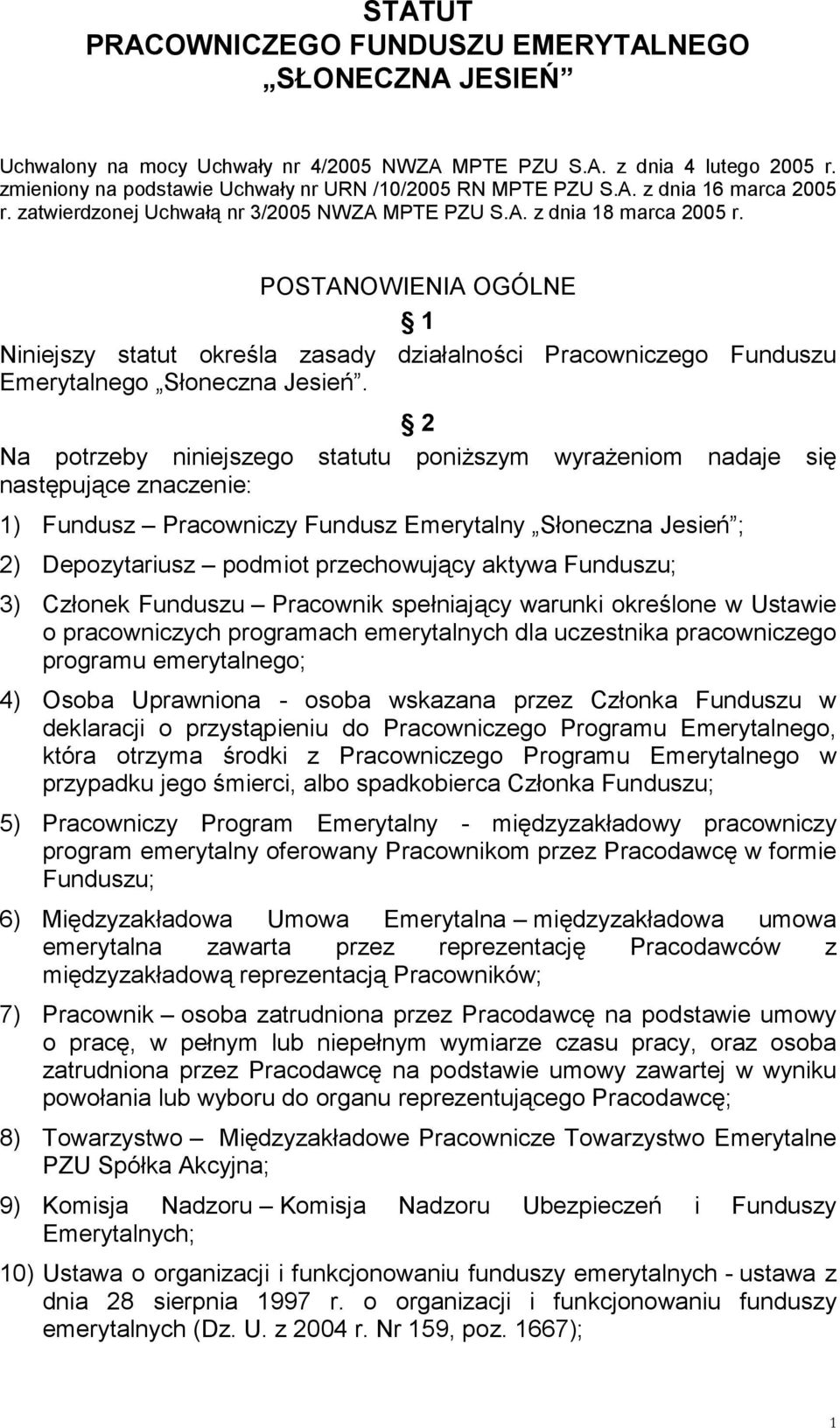 POSTANOWIENIA OGÓLNE 1 Niniejszy statut określa zasady działalności Pracowniczego Funduszu Emerytalnego Słoneczna Jesień.