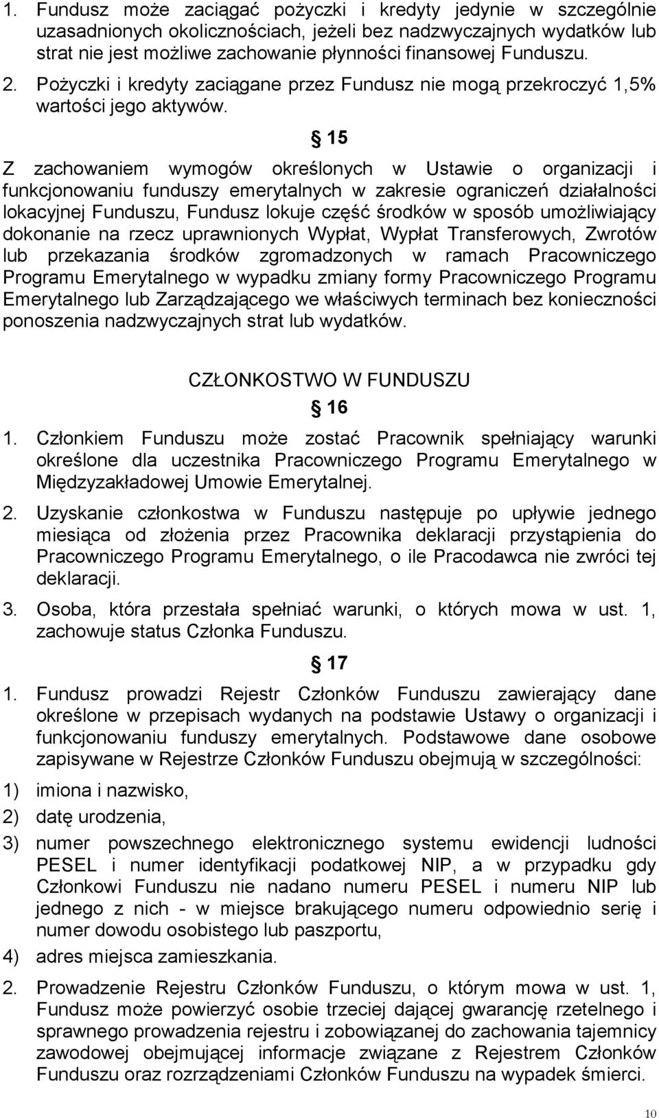 15 Z zachowaniem wymogów określonych w Ustawie o organizacji i funkcjonowaniu funduszy emerytalnych w zakresie ograniczeń działalności lokacyjnej Funduszu, Fundusz lokuje część środków w sposób